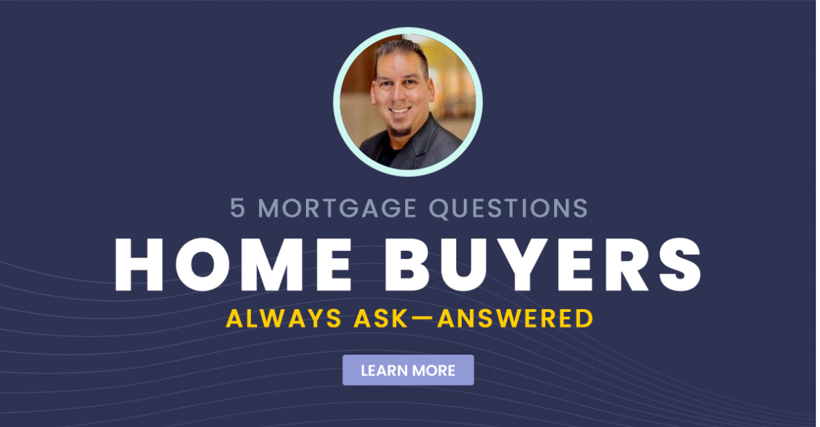 5 Mortgage Questions Home Buyers Always Ask