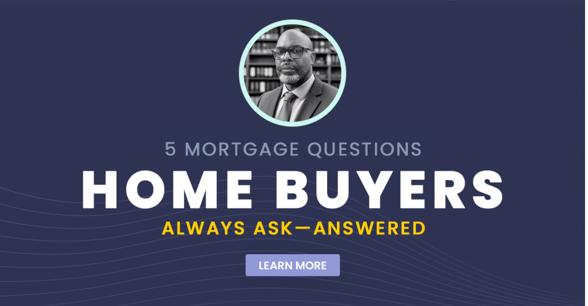 5 Mortgage Questions Home Buyers Always Ask