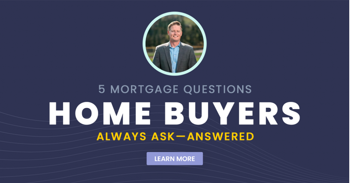 5 Mortgage Questions Home Buyers Always Ask