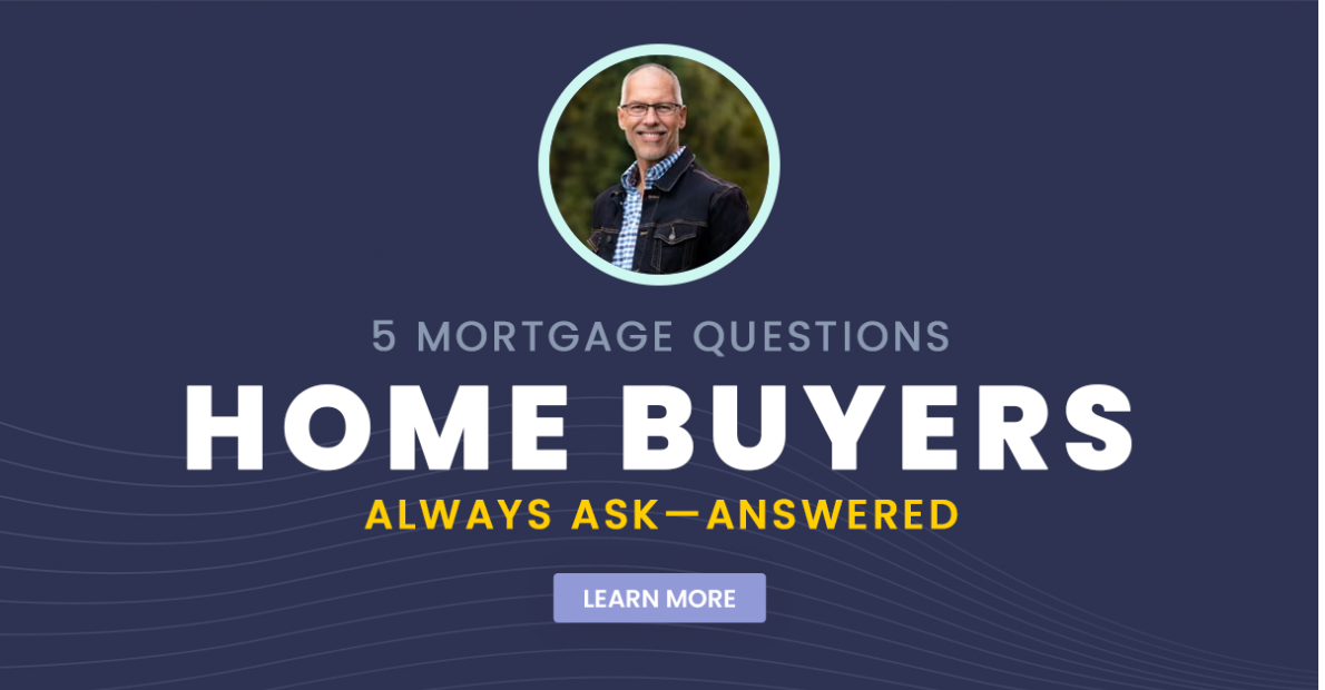 5 Mortgage Questions Home Buyers Always Ask