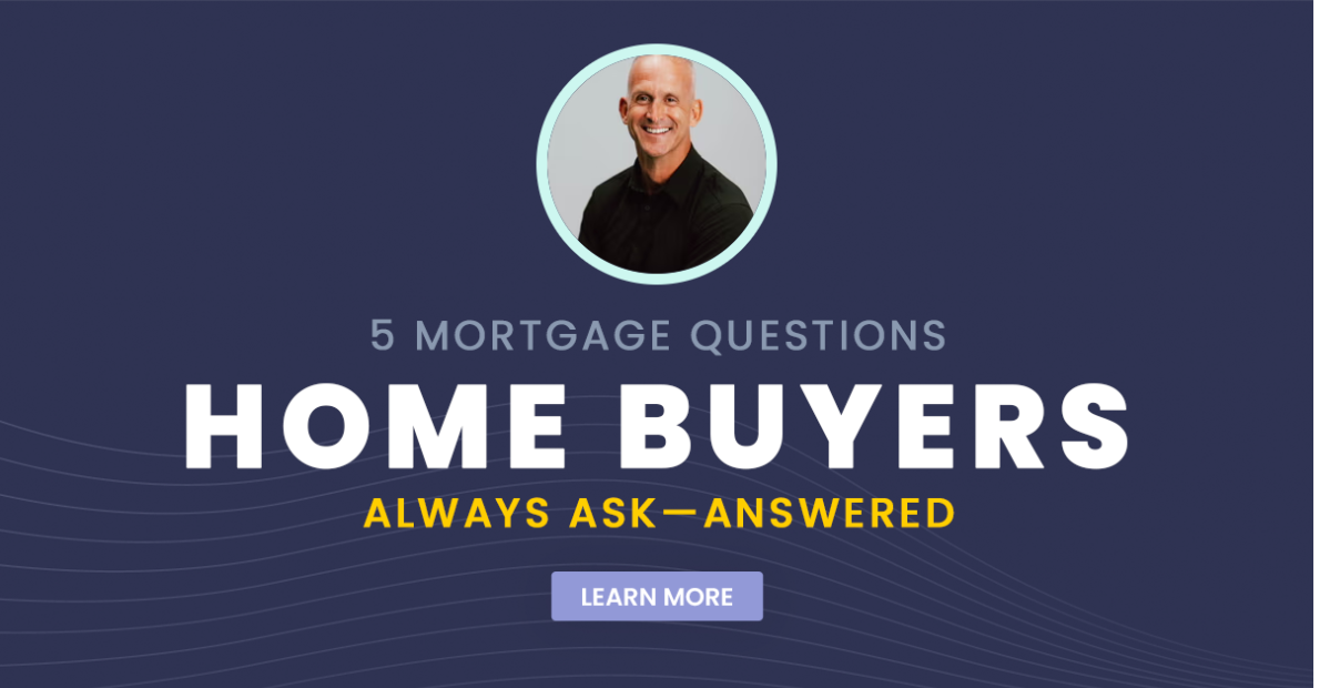 5 Mortgage Questions Home Buyers Always Ask