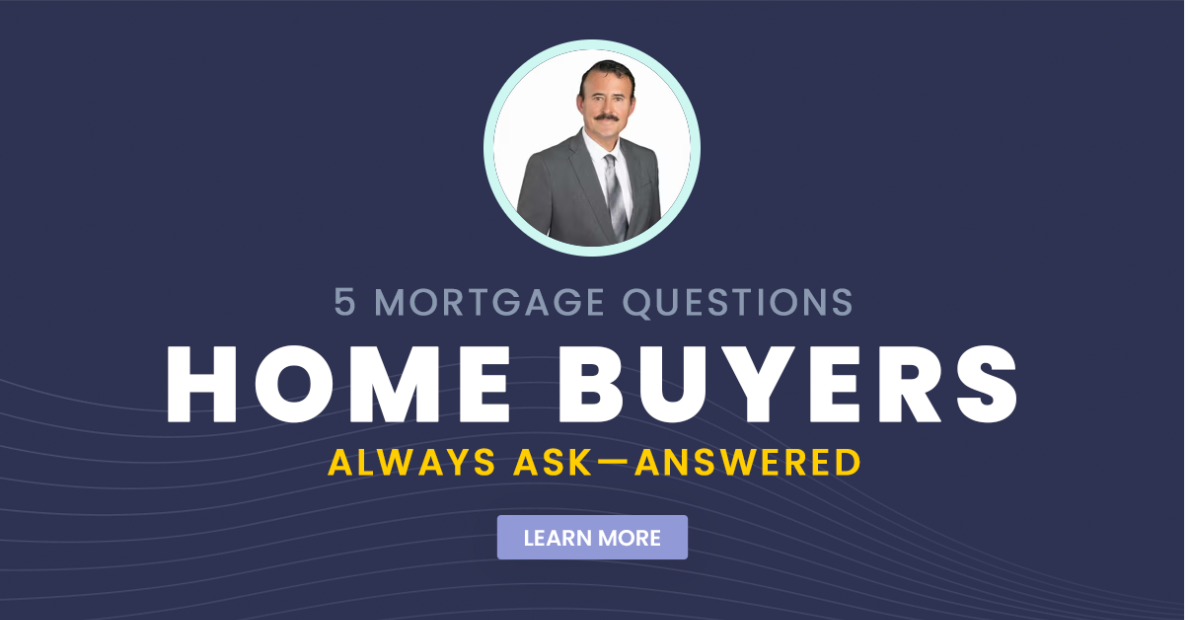 5 Mortgage Questions Home Buyers Always Ask