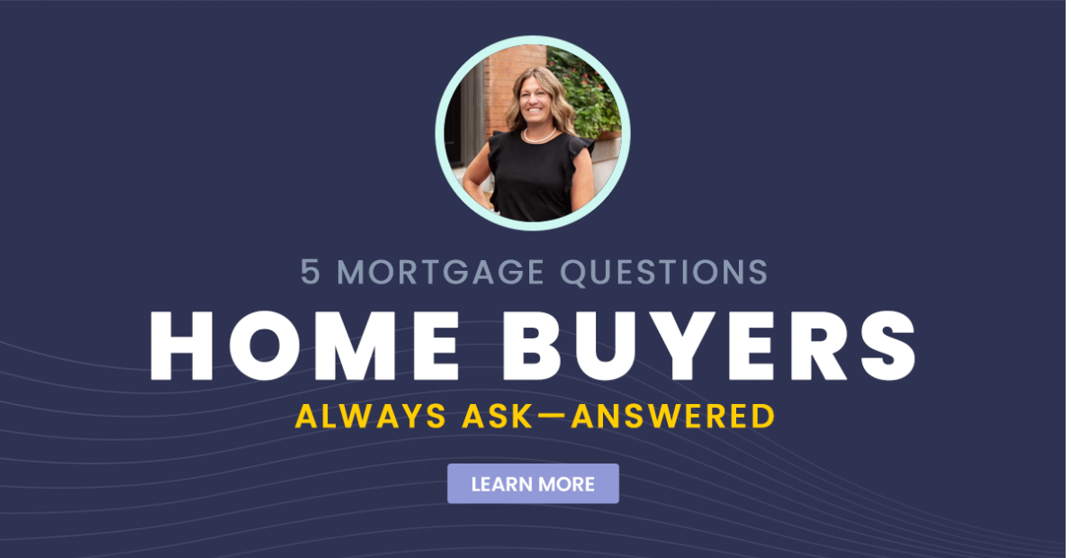 5 Mortgage Questions Home Buyers Always Ask