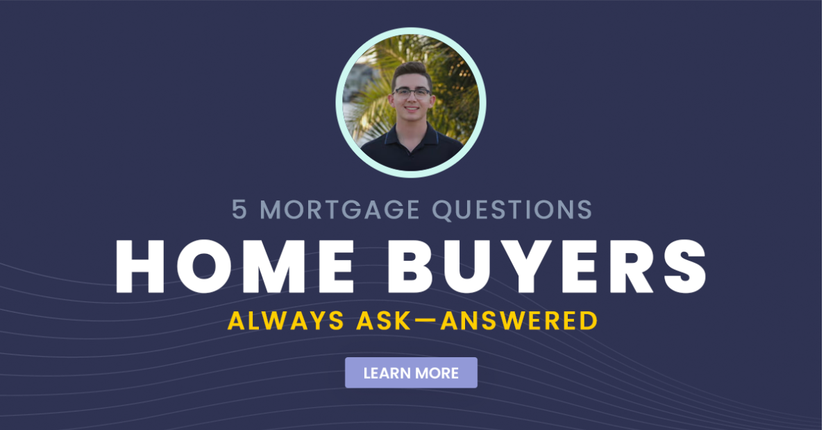 5 Mortgage Questions Home Buyers Always Ask