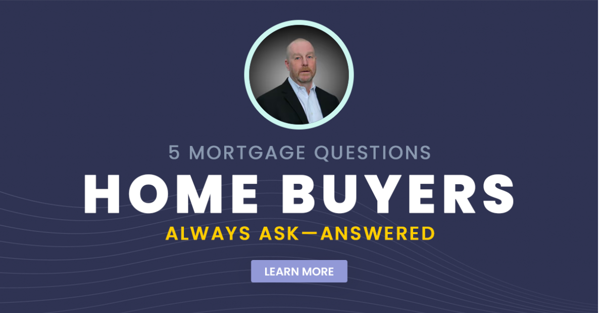 5 Mortgage Questions Home Buyers Always Ask