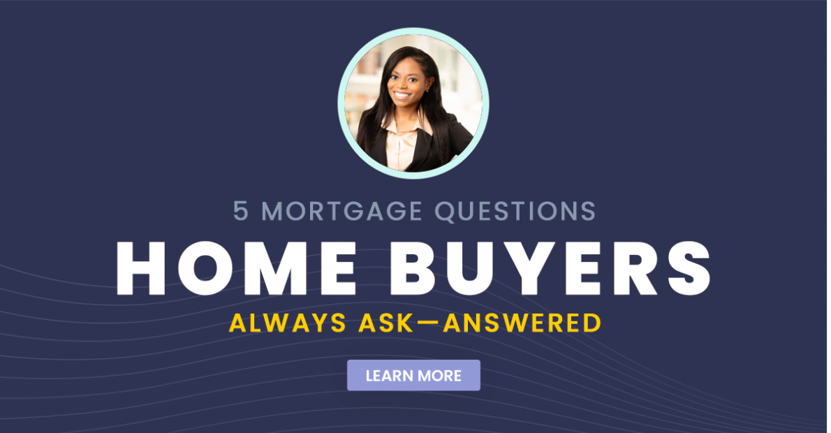 5 Mortgage Questions Home Buyers Always Ask