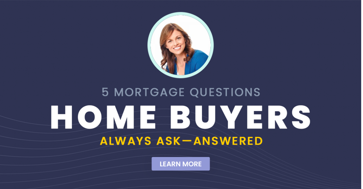 5 Mortgage Questions Home Buyers Always Ask