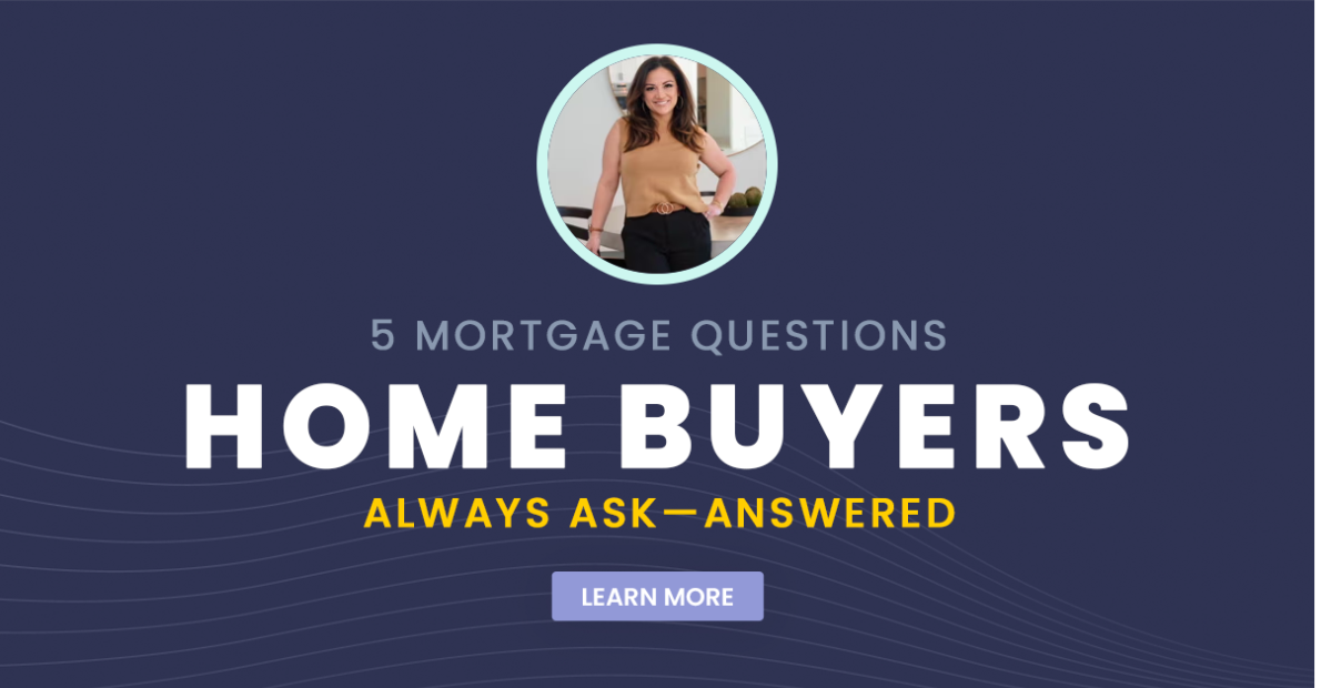 5 Mortgage Questions Home Buyers Always Ask