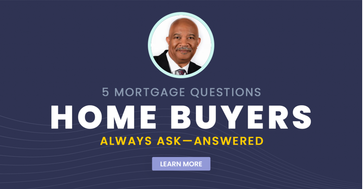 5 Mortgage Questions Home Buyers Always Ask