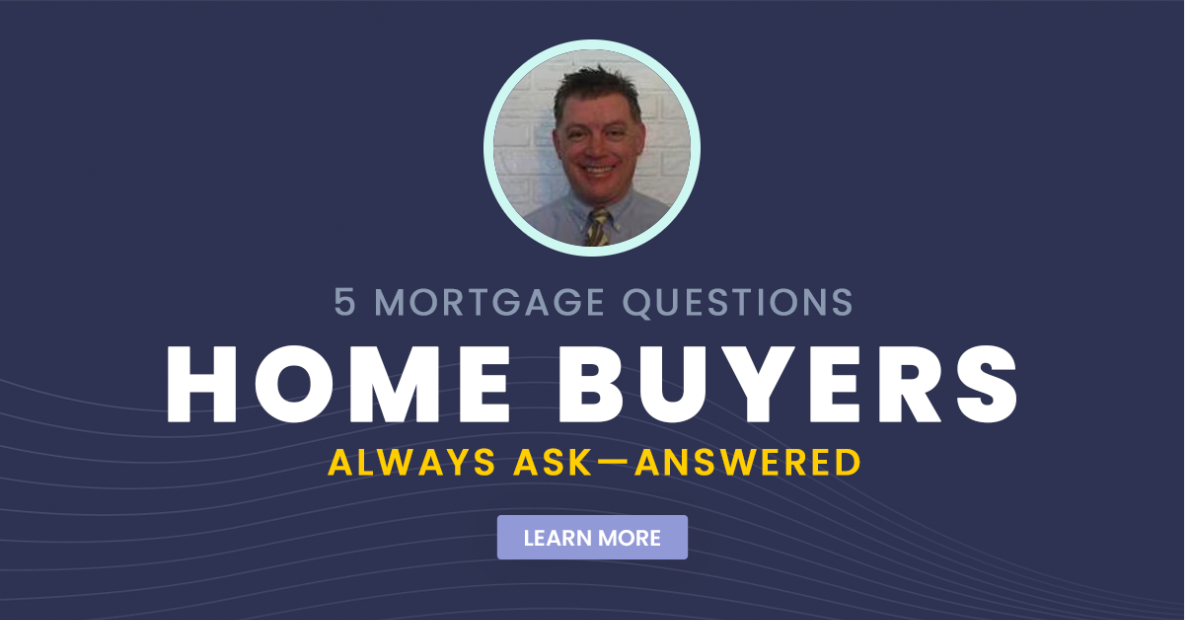5 Mortgage Questions Home Buyers Always Ask