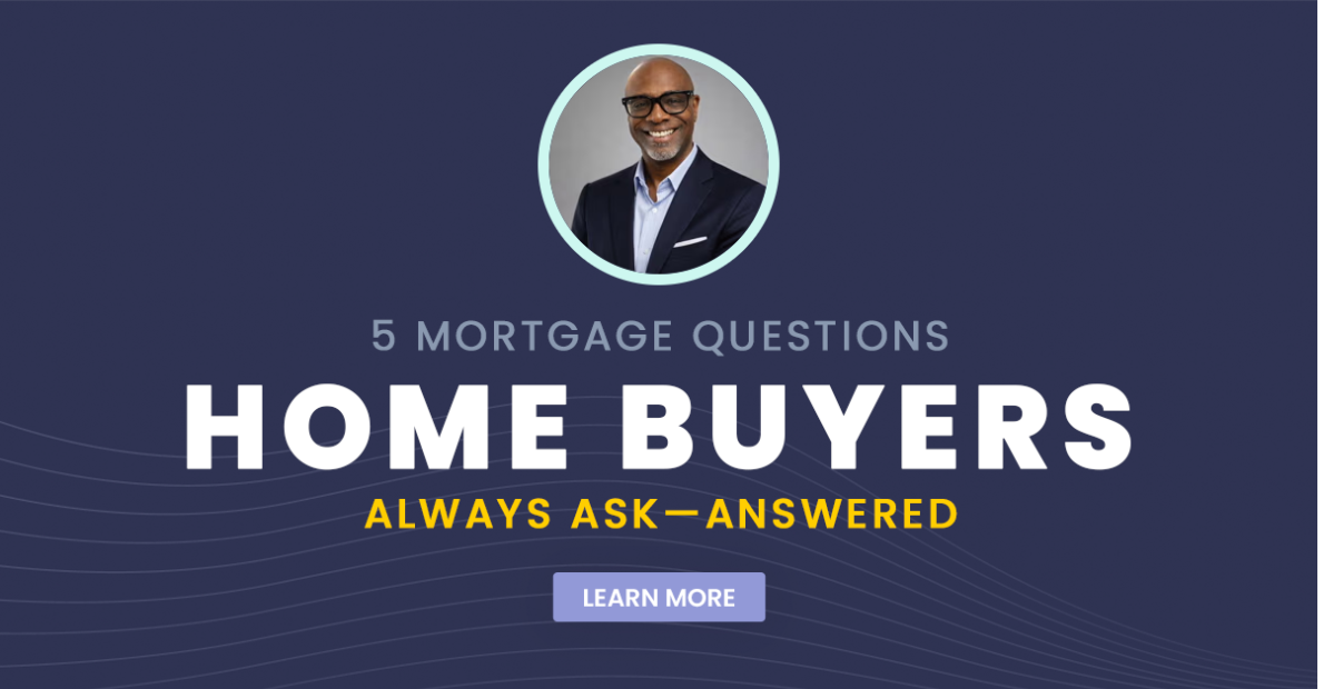 5 Mortgage Questions Home Buyers Always Ask