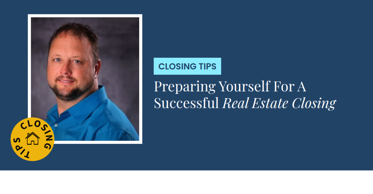 Closing Tips - Preparing Yourself For A Successful Real Estate Closing