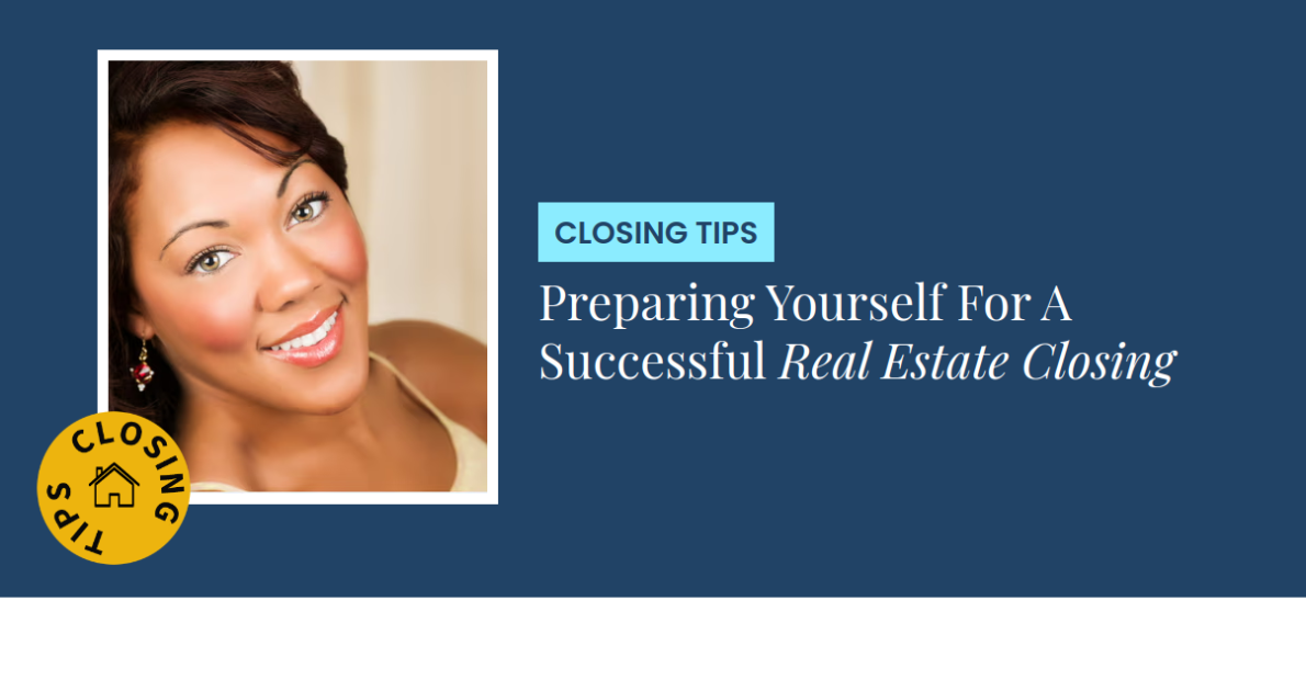 Closing Tips - Preparing Yourself For A Successful Real Estate Closing