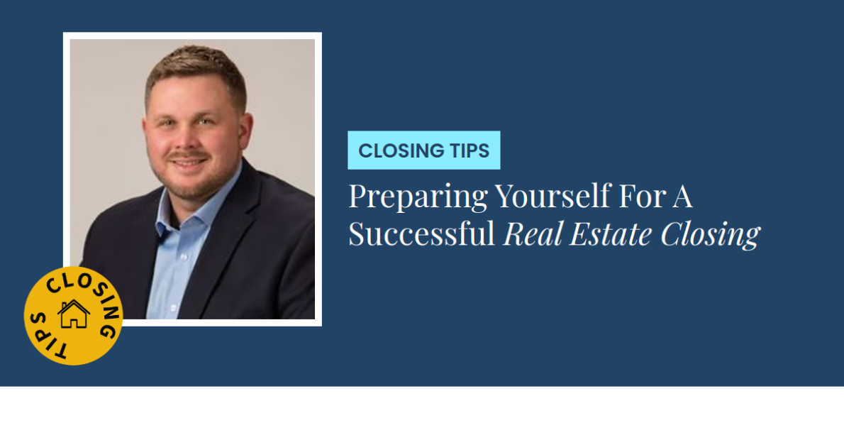 Closing Tips - Preparing Yourself For A Successful Real Estate Closing