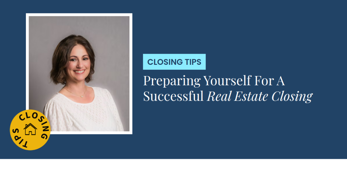 Closing Tips - Preparing Yourself For A Successful Real Estate Closing