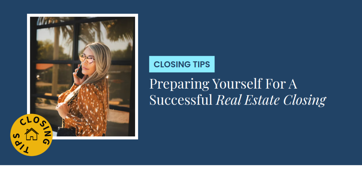 Closing Tips - Preparing Yourself For A Successful Real Estate Closing