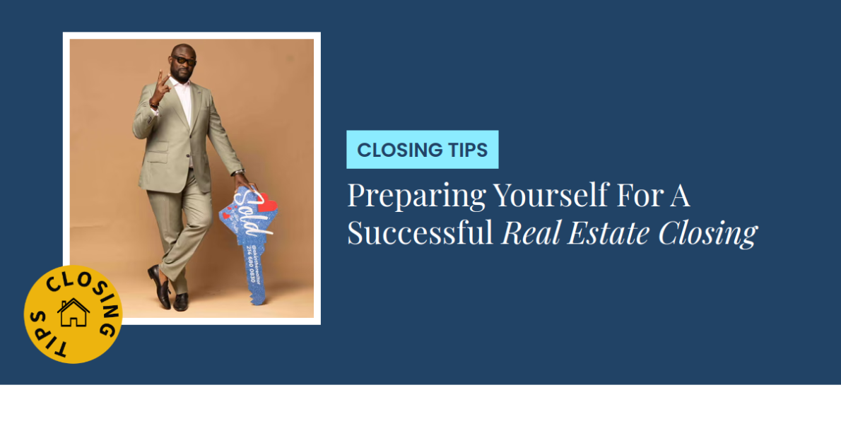 Closing Tips - Preparing Yourself For A Successful Real Estate Closing