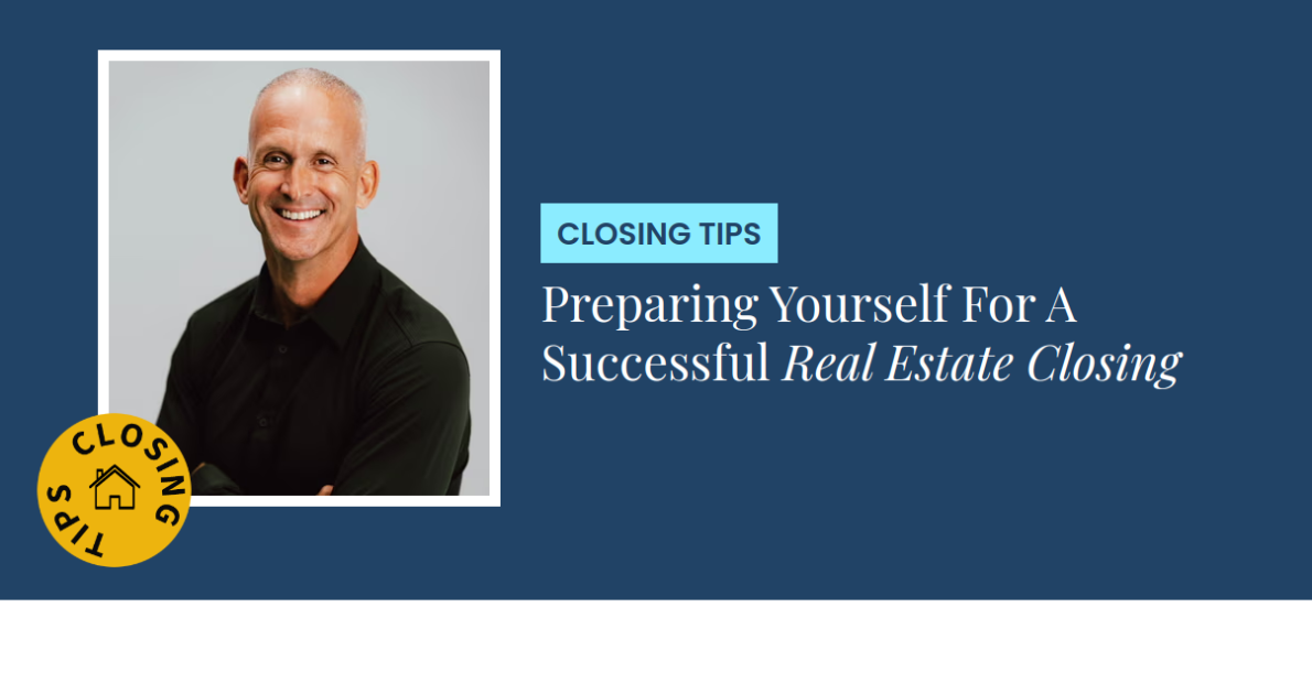 Closing Tips - Preparing Yourself For A Successful Real Estate Closing