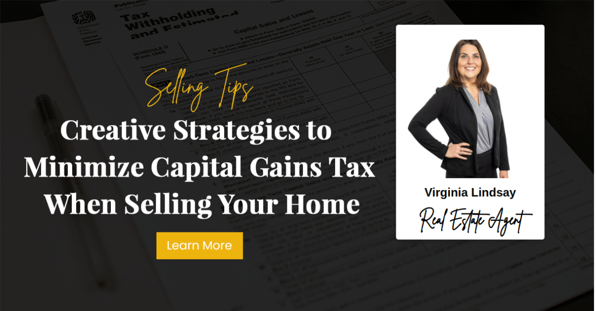 Creative Strategies to Minimize Capital Gains Tax When Selling Your Home