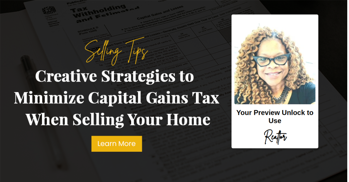 Creative Strategies to Minimize Capital Gains Tax When Selling Your Home