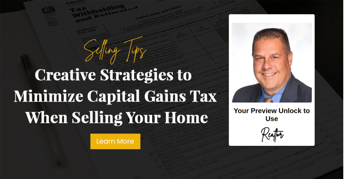 Creative Strategies to Minimize Capital Gains Tax When Selling Your Home