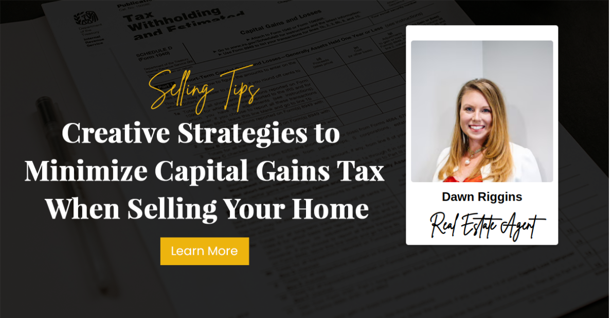 Creative Strategies to Minimize Capital Gains Tax When Selling Your Home