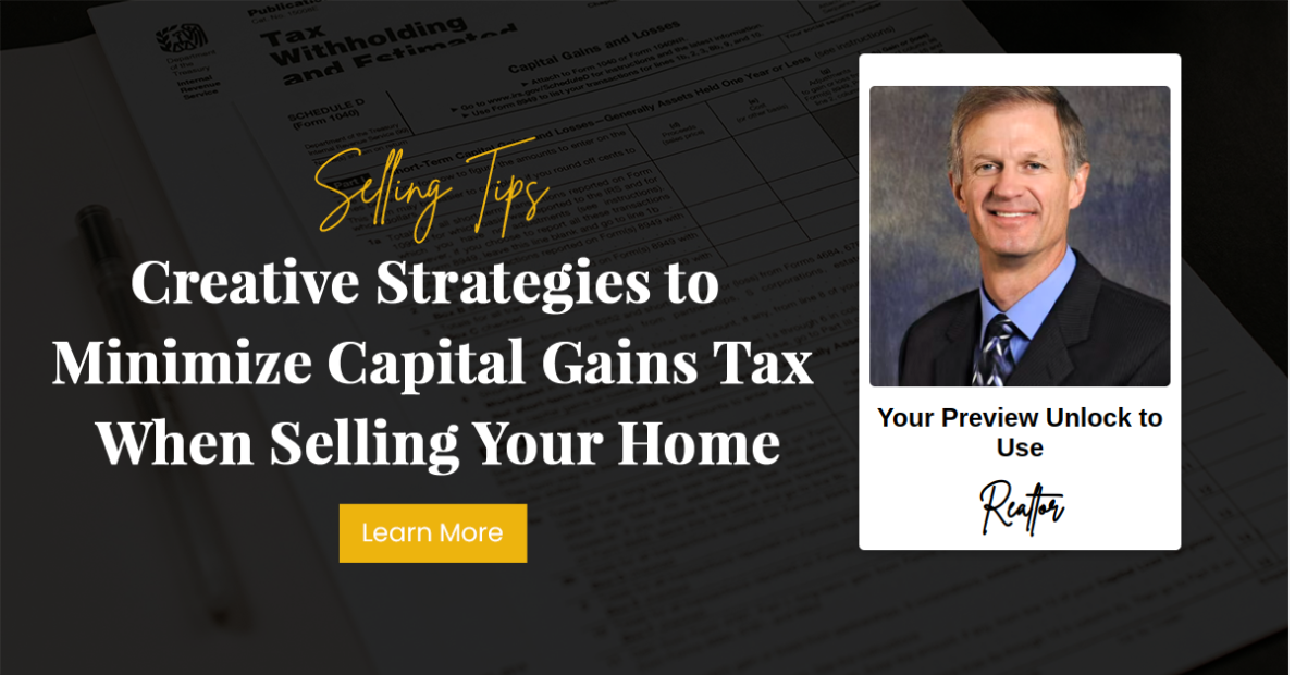 Creative Strategies to Minimize Capital Gains Tax When Selling Your Home