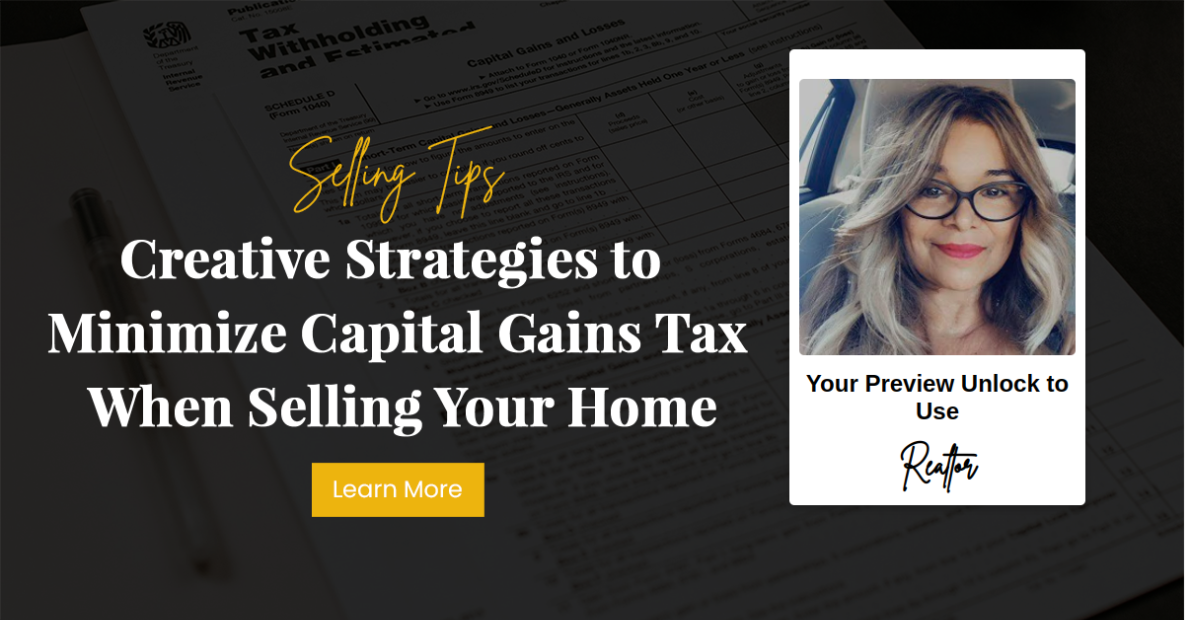 Creative Strategies to Minimize Capital Gains Tax When Selling Your Home