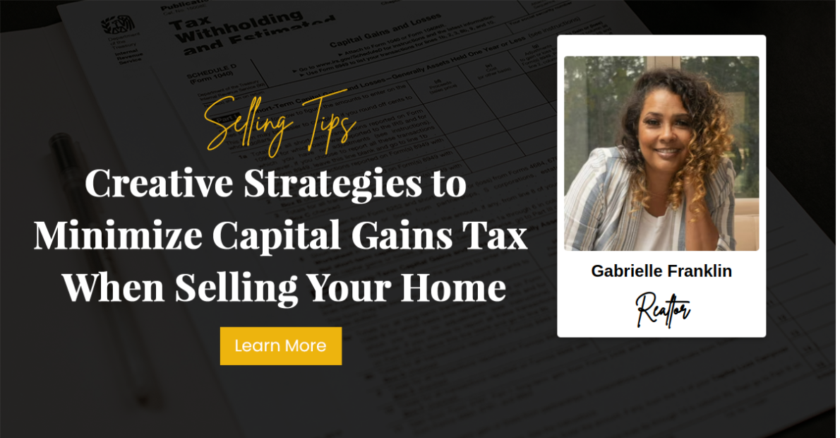 Creative Strategies to Minimize Capital Gains Tax When Selling Your Home