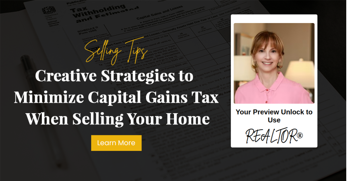 Creative Strategies to Minimize Capital Gains Tax When Selling Your Home