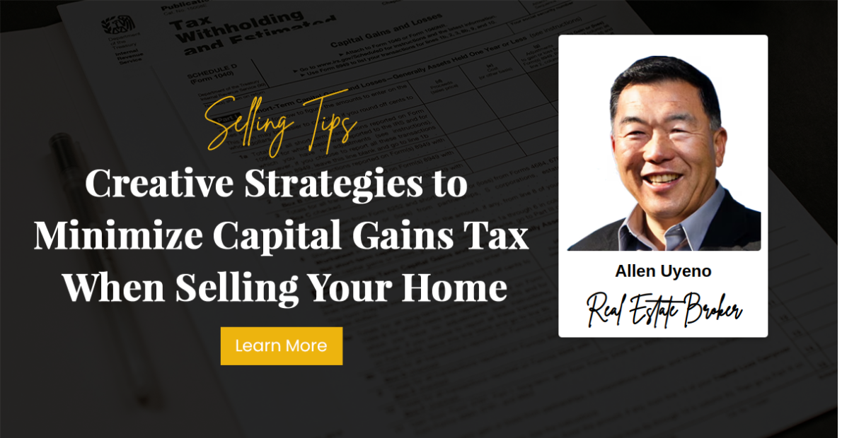 Creative Strategies to Minimize Capital Gains Tax When Selling Your Home