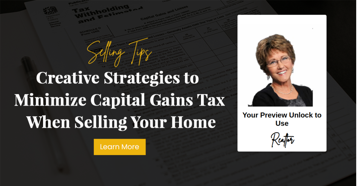 Creative Strategies to Minimize Capital Gains Tax When Selling Your Home