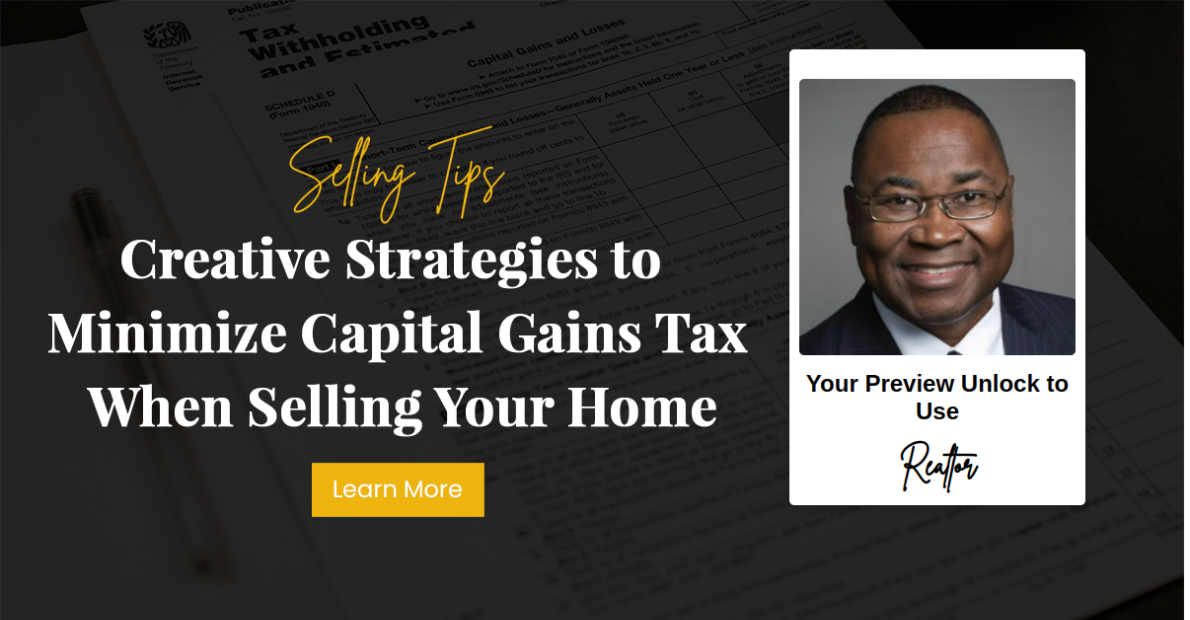 Creative Strategies to Minimize Capital Gains Tax When Selling Your Home