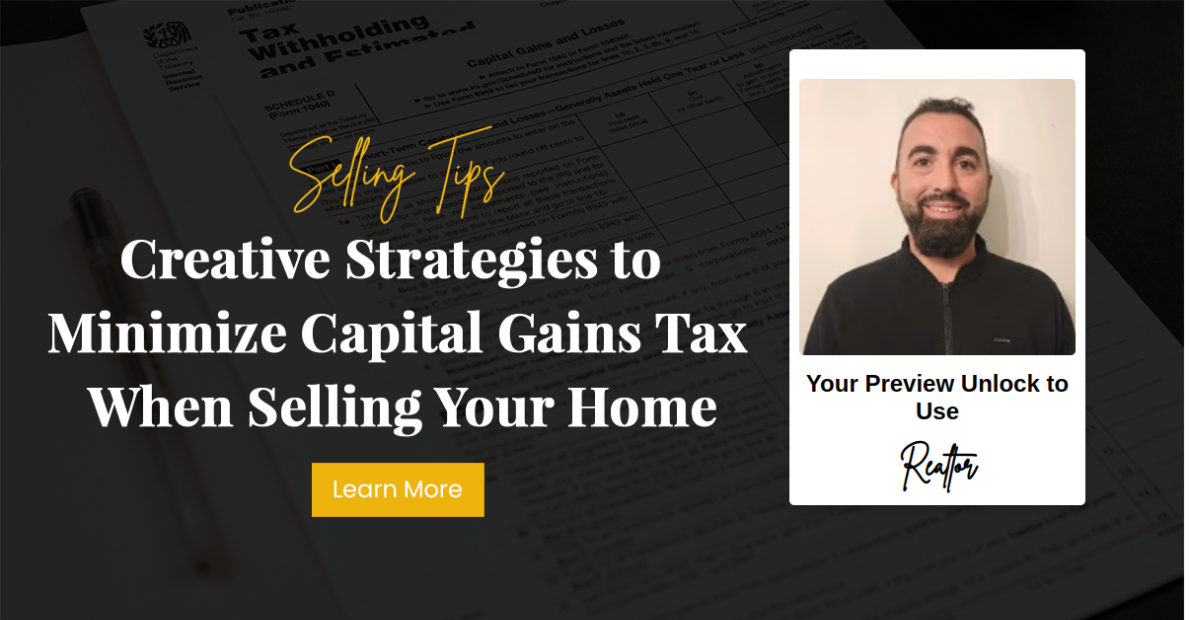 Creative Strategies to Minimize Capital Gains Tax When Selling Your Home
