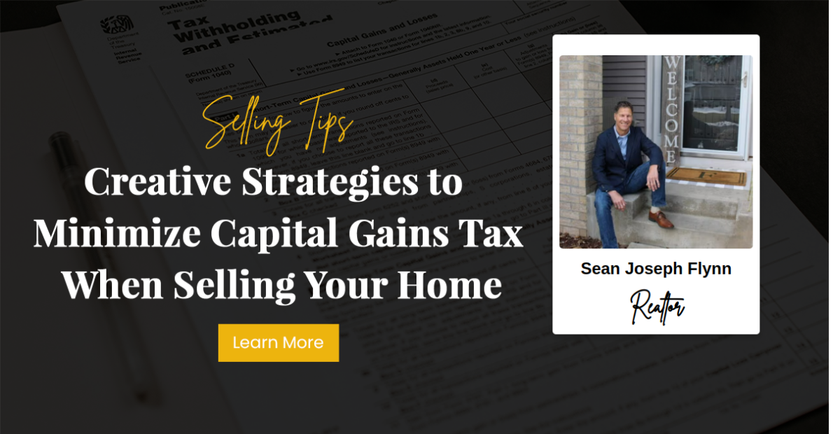 Creative Strategies to Minimize Capital Gains Tax When Selling Your Home
