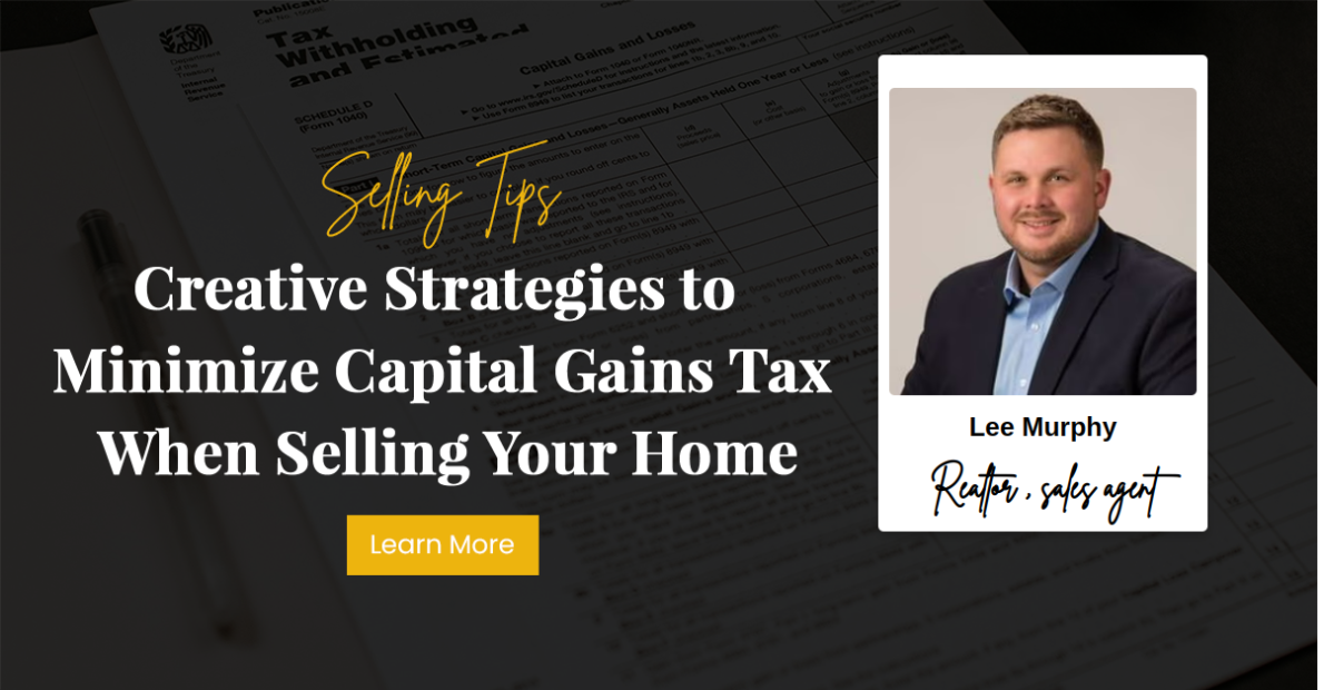 Creative Strategies to Minimize Capital Gains Tax When Selling Your Home