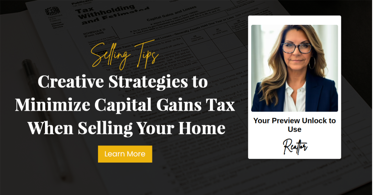 Creative Strategies to Minimize Capital Gains Tax When Selling Your Home
