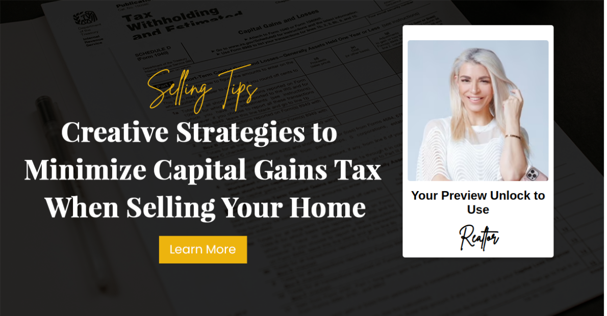 Creative Strategies to Minimize Capital Gains Tax When Selling Your Home