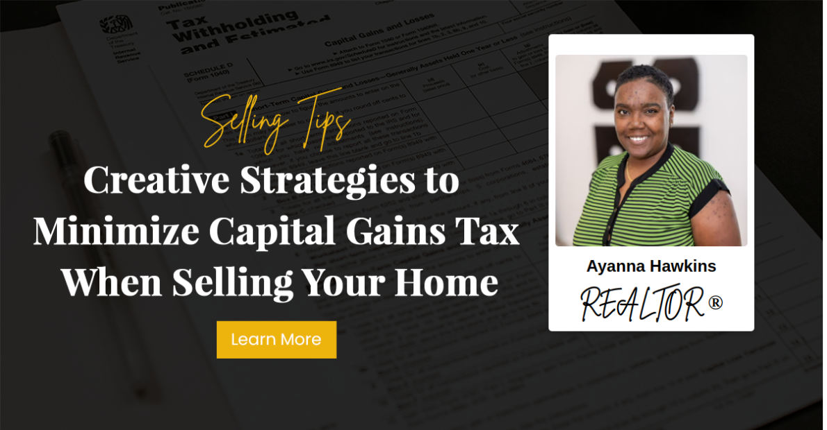 Creative Strategies to Minimize Capital Gains Tax When Selling Your Home