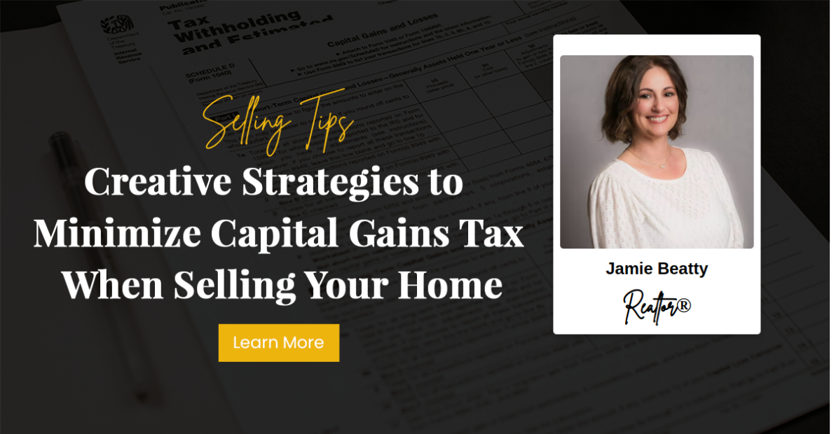 Creative Strategies to Minimize Capital Gains Tax When Selling Your Home