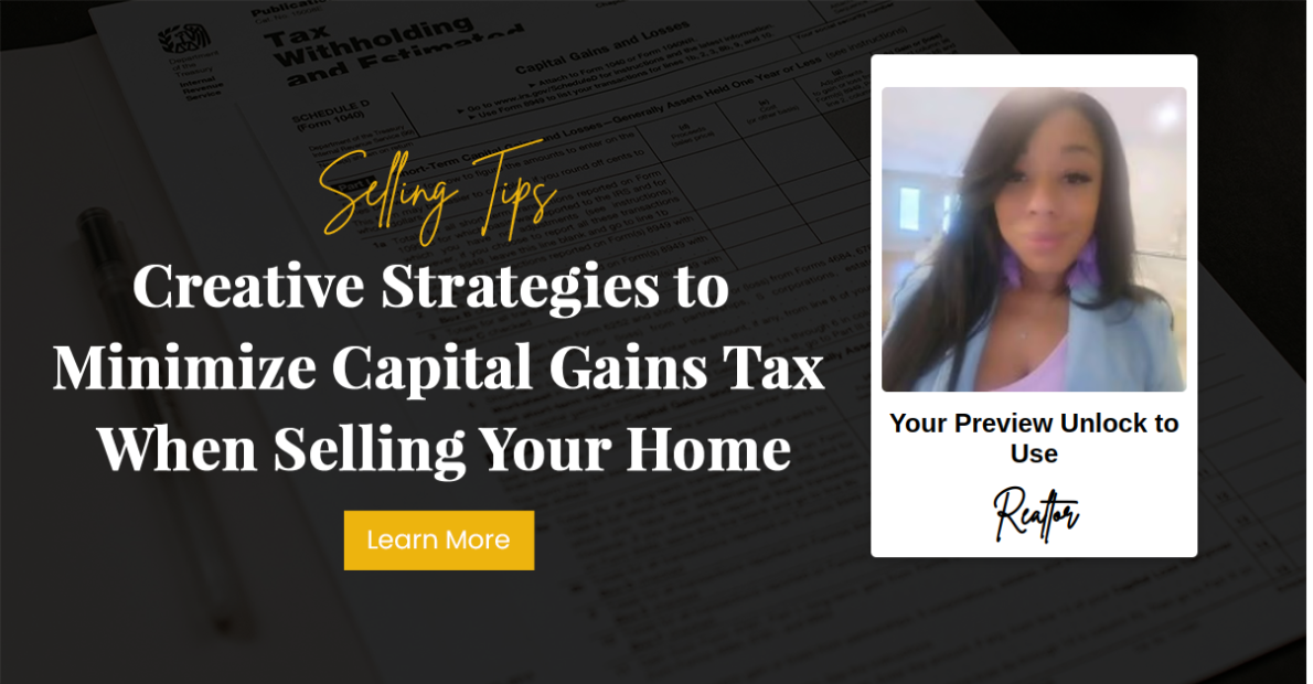 Creative Strategies to Minimize Capital Gains Tax When Selling Your Home