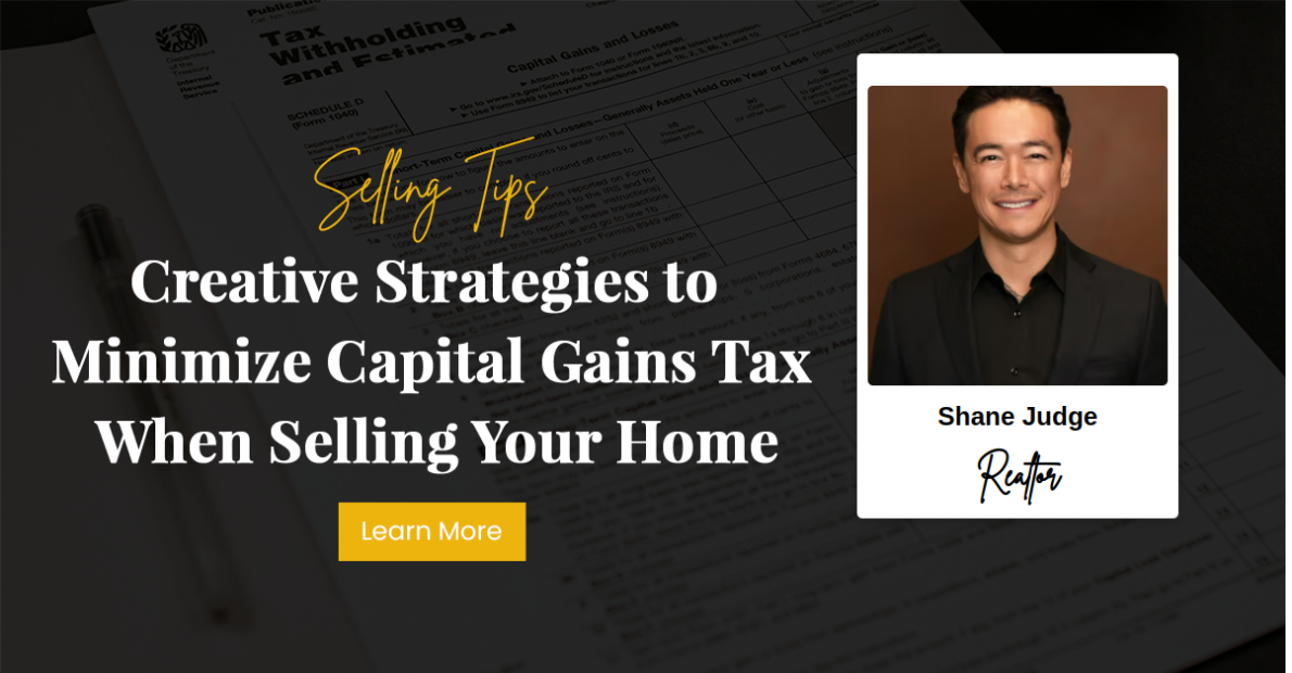 Creative Strategies to Minimize Capital Gains Tax When Selling Your Home