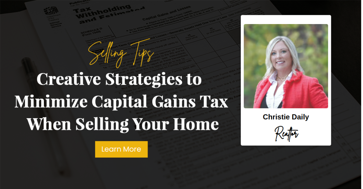 Creative Strategies to Minimize Capital Gains Tax When Selling Your Home