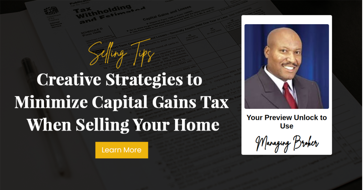 Creative Strategies to Minimize Capital Gains Tax When Selling Your Home