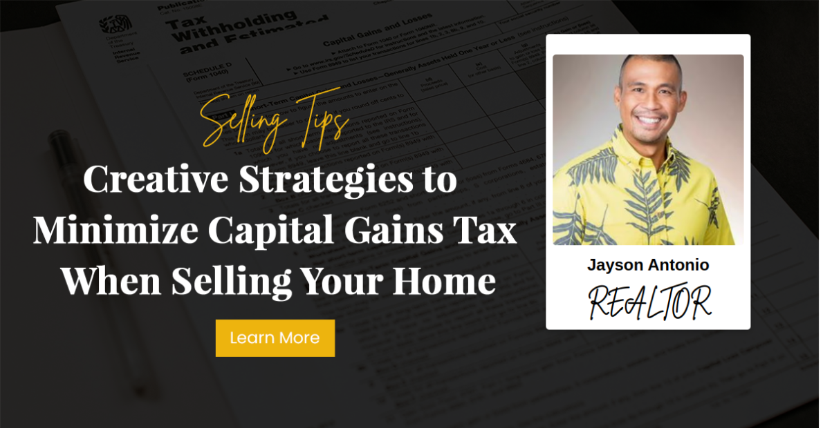 Creative Strategies to Minimize Capital Gains Tax When Selling Your Home