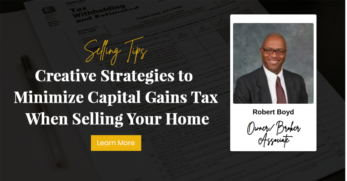 Creative Strategies to Minimize Capital Gains Tax When Selling Your Home