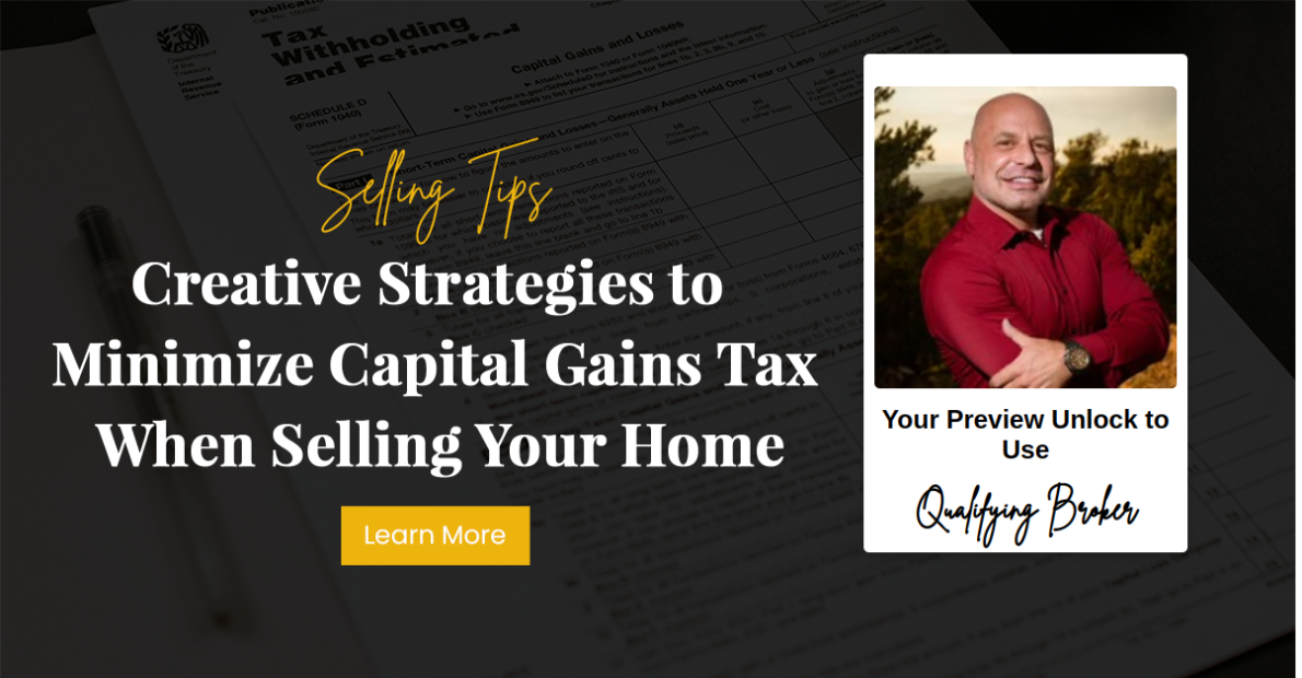 Creative Strategies to Minimize Capital Gains Tax When Selling Your Home