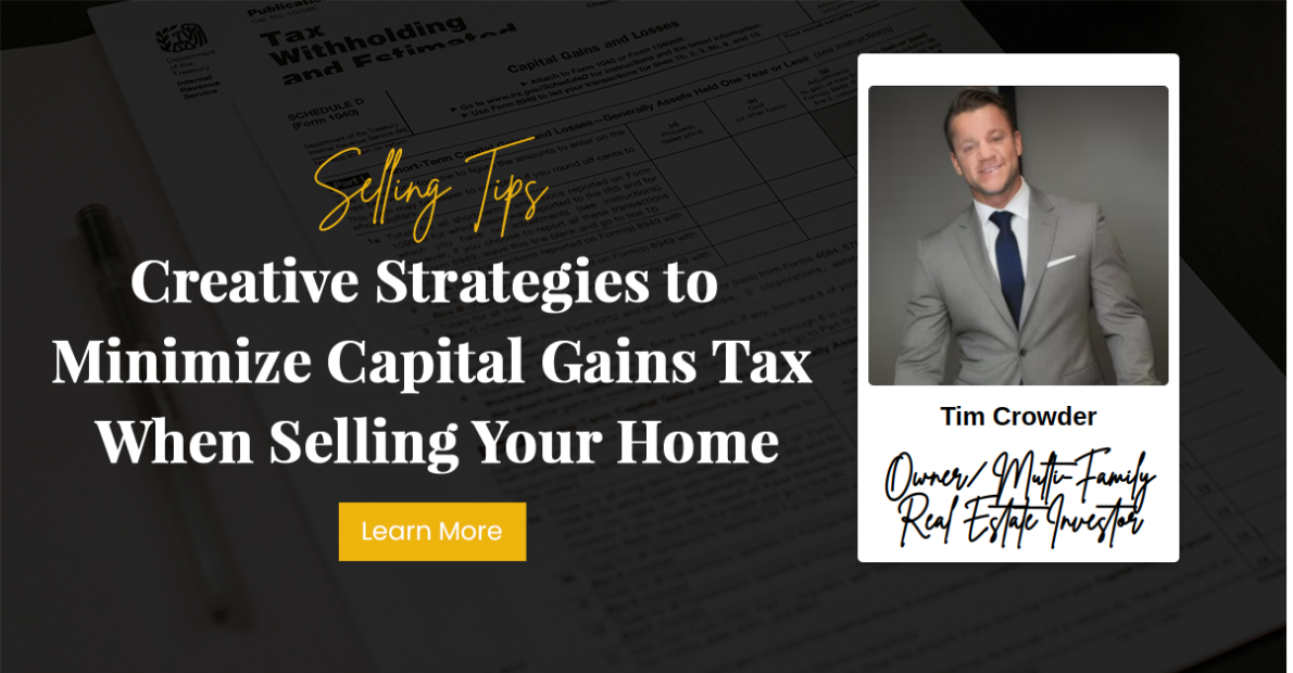 Creative Strategies to Minimize Capital Gains Tax When Selling Your Home