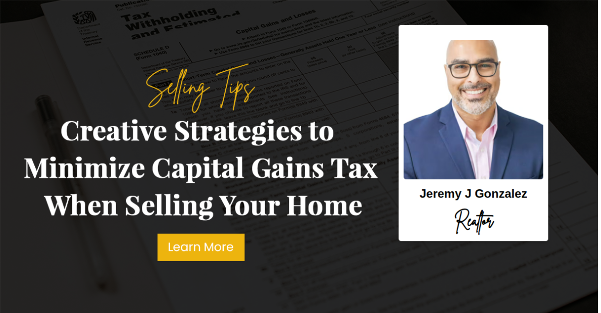 Creative Strategies to Minimize Capital Gains Tax When Selling Your Home