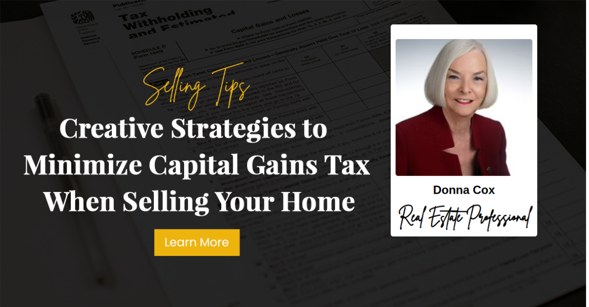 Creative Strategies to Minimize Capital Gains Tax When Selling Your Home